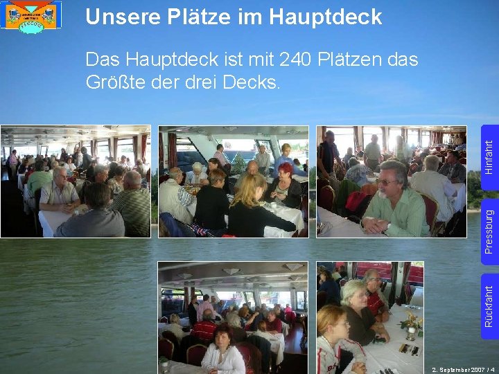 Unsere Plätze im Hauptdeck Rückfahrt Pressburg Hinfahrt Das Hauptdeck ist mit 240 Plätzen das