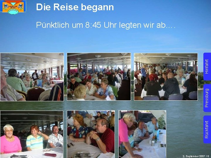 Die Reise begann Rückfahrt Pressburg Hinfahrt Pünktlich um 8: 45 Uhr legten wir ab….
