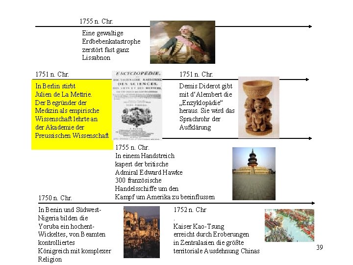 1755 n. Chr. Eine gewaltige Erdbebenkatastrophe zerstört fast ganz Lissabnon 1751 n. Chr. In