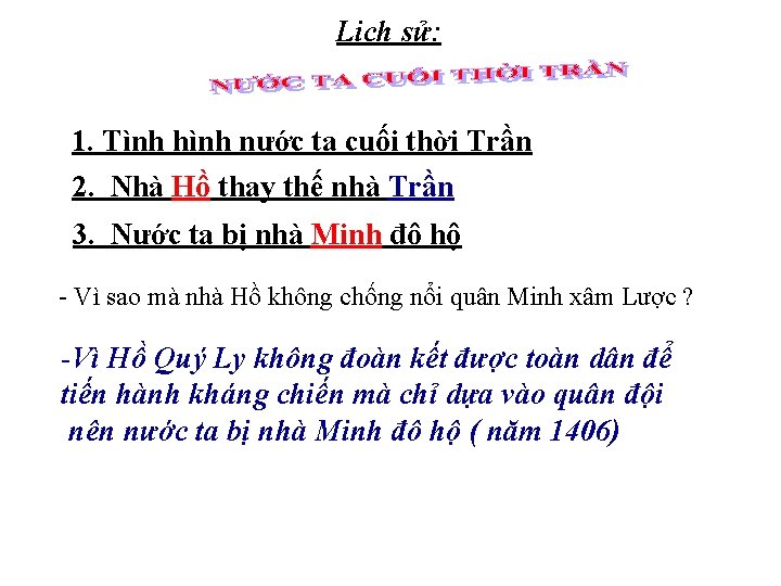 Lịch sử: 1. Tình hình nước ta cuối thời Trần 2. Nhà Hồ thay