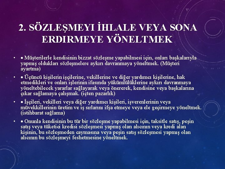 2. SÖZLEŞMEYI İHLALE VEYA SONA ERDIRMEYE YÖNELTMEK • Müşterilerle kendisinin bizzat sözleşme yapabilmesi için,