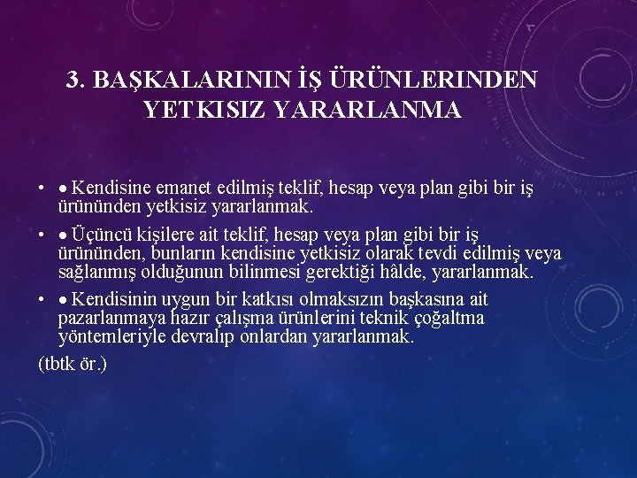 3. BAŞKALARININ İŞ ÜRÜNLERINDEN YETKISIZ YARARLANMA • Kendisine emanet edilmiş teklif, hesap veya plan