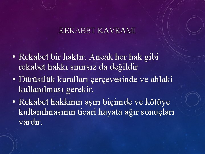 REKABET KAVRAMI • Rekabet bir haktır. Ancak her hak gibi rekabet hakkı sınırsız da