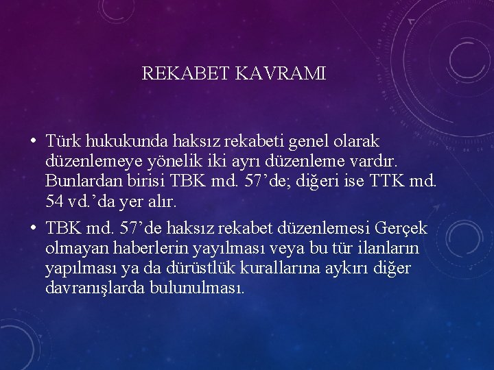 REKABET KAVRAMI • Türk hukukunda haksız rekabeti genel olarak düzenlemeye yönelik iki ayrı düzenleme