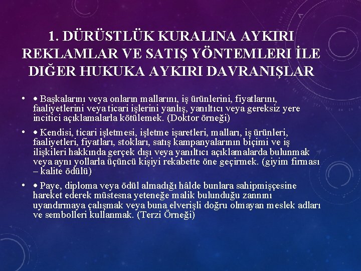 1. DÜRÜSTLÜK KURALINA AYKIRI REKLAMLAR VE SATIŞ YÖNTEMLERI İLE DIĞER HUKUKA AYKIRI DAVRANIŞLAR •