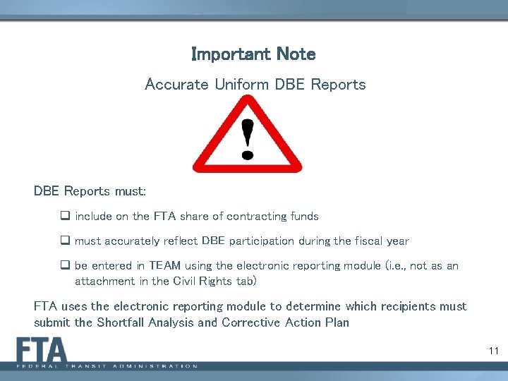 Important Note Accurate Uniform DBE Reports must: q include on the FTA share of