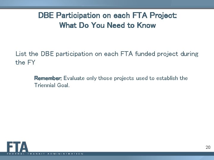 DBE Participation on each FTA Project: What Do You Need to Know List the
