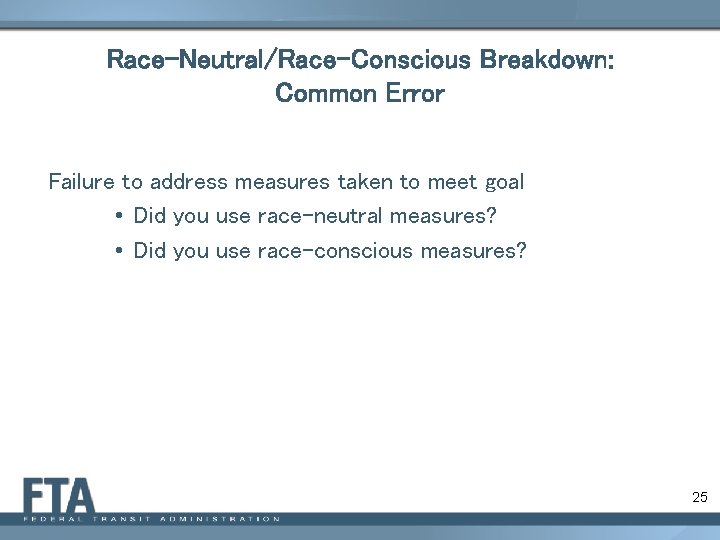 Race-Neutral/Race-Conscious Breakdown: Common Error Failure to address measures taken to meet goal • Did