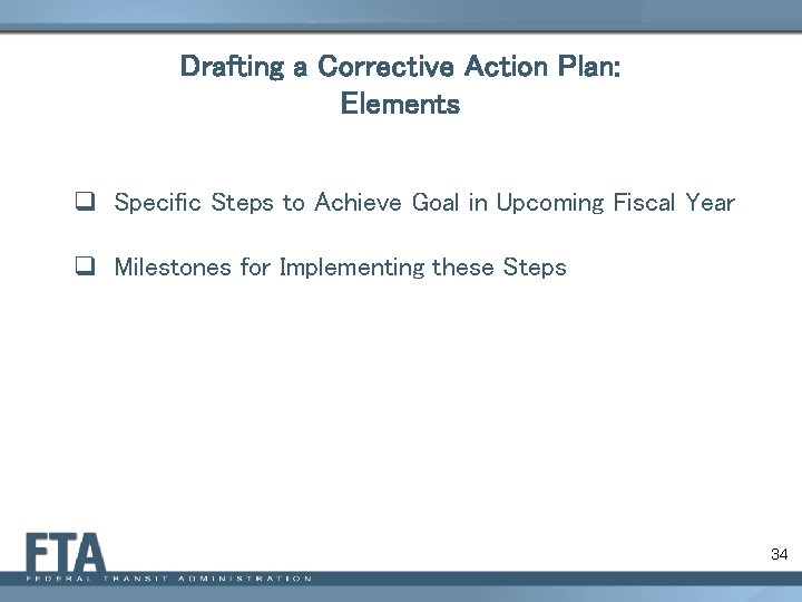 Drafting a Corrective Action Plan: Elements q Specific Steps to Achieve Goal in Upcoming