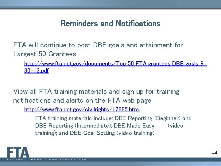 Reminders and Notifications FTA will continue to post DBE goals and attainment for Largest