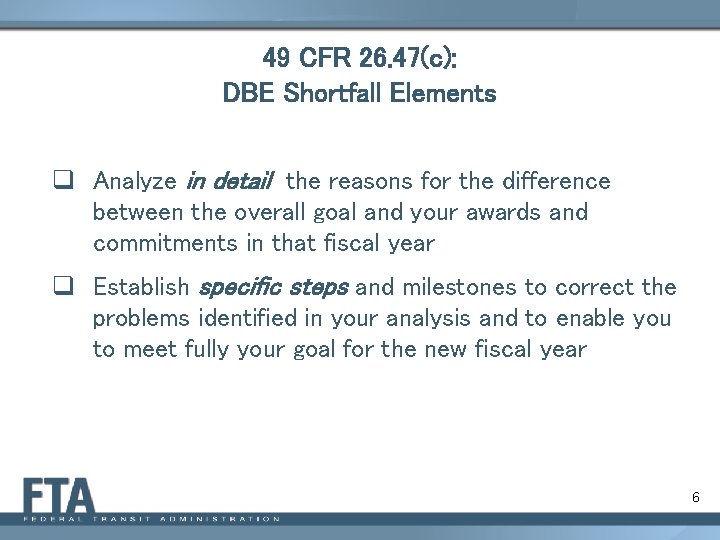 49 CFR 26. 47(c): DBE Shortfall Elements q Analyze in detail the reasons for
