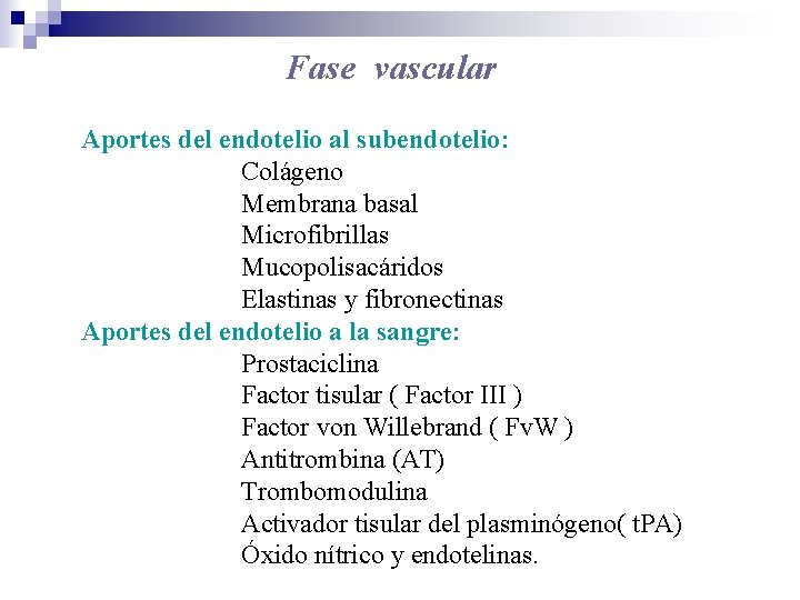 Fase vascular Aportes del endotelio al subendotelio: Colágeno Membrana basal Microfibrillas Mucopolisacáridos Elastinas y