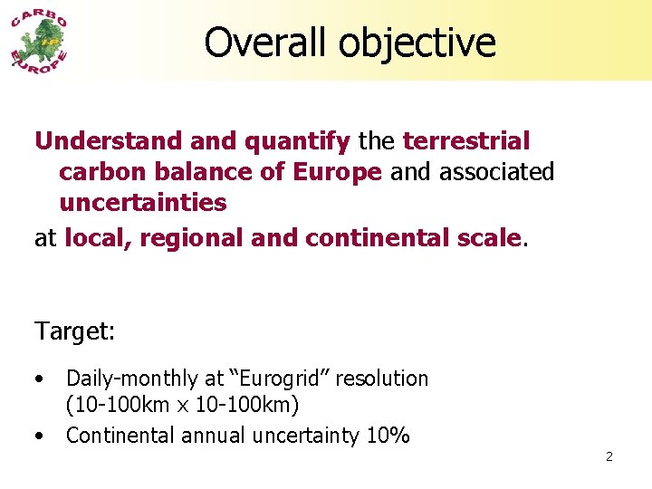 Overall objective Understand quantify the terrestrial carbon balance of Europe and associated uncertainties at