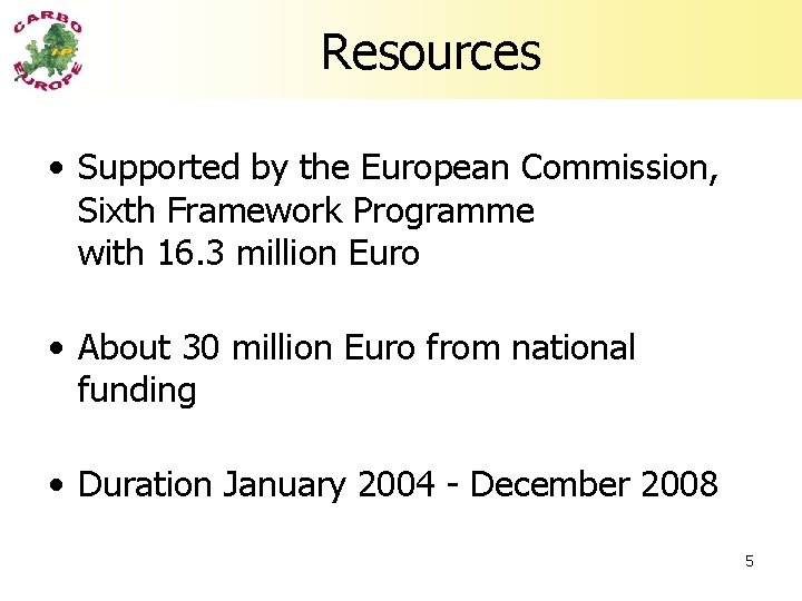 Resources • Supported by the European Commission, Sixth Framework Programme with 16. 3 million