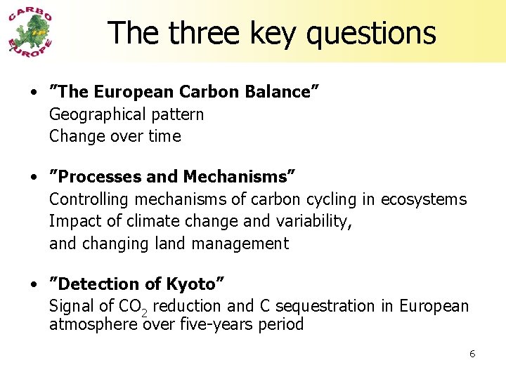 The three key questions • ”The European Carbon Balance” Geographical pattern Change over time