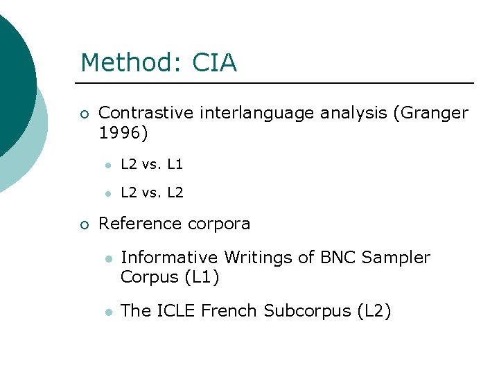 Method: CIA ¡ ¡ Contrastive interlanguage analysis (Granger 1996) l L 2 vs. L