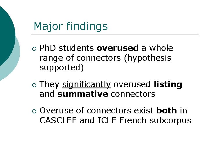 Major findings ¡ ¡ ¡ Ph. D students overused a whole range of connectors