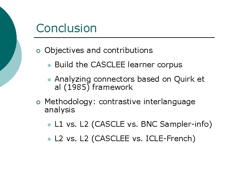 Conclusion ¡ ¡ Objectives and contributions l Build the CASCLEE learner corpus l Analyzing