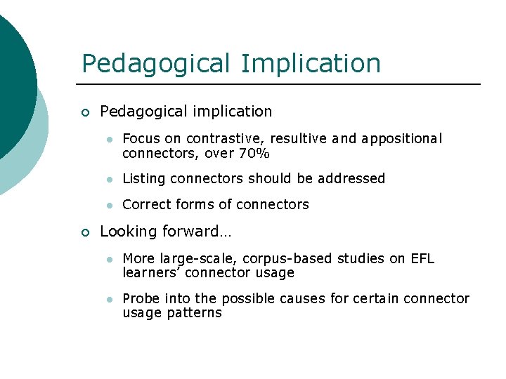 Pedagogical Implication ¡ ¡ Pedagogical implication l Focus on contrastive, resultive and appositional connectors,