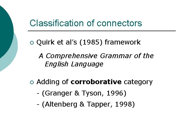 Classification of connectors ¡ Quirk et al’s (1985) framework A Comprehensive Grammar of the