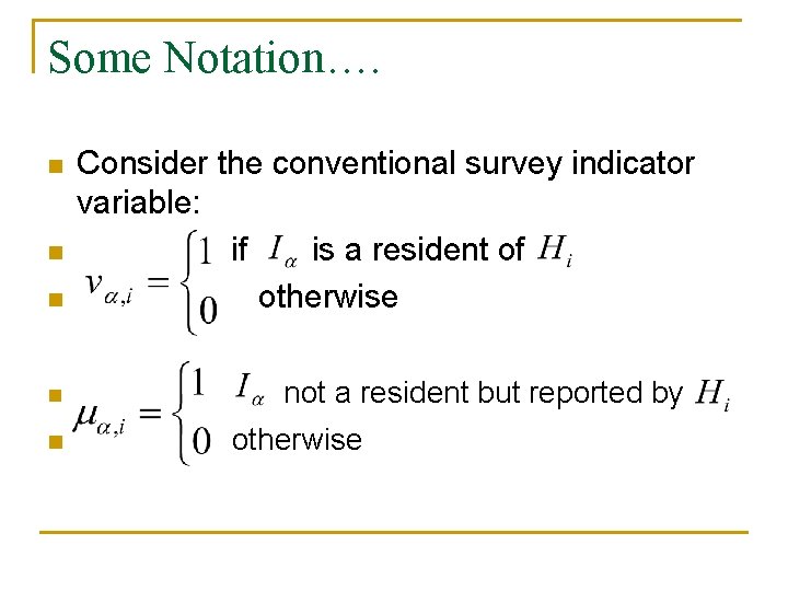 Some Notation…. n n n Consider the conventional survey indicator variable: if is a