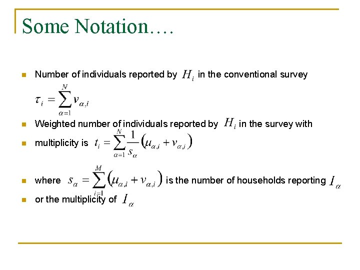 Some Notation…. n Number of individuals reported by in the conventional survey n Weighted