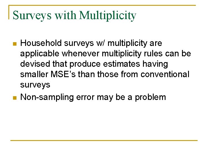 Surveys with Multiplicity n n Household surveys w/ multiplicity are applicable whenever multiplicity rules