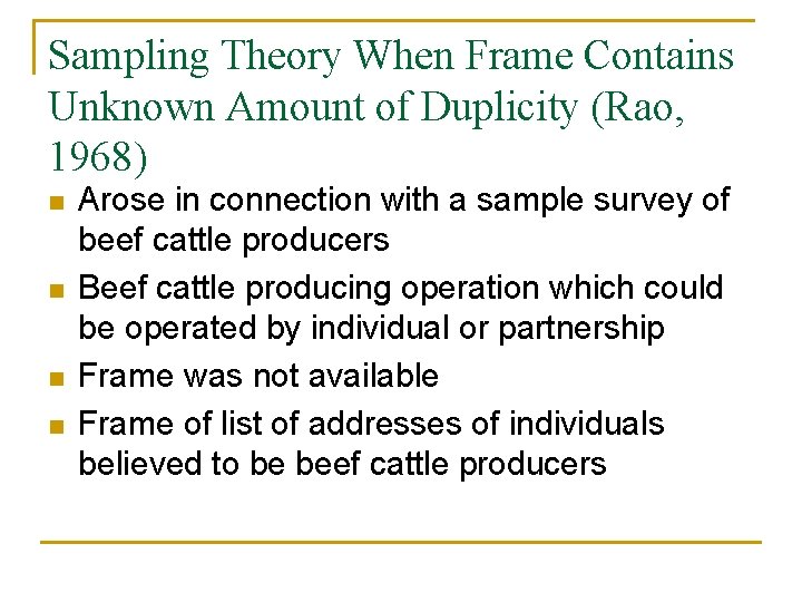 Sampling Theory When Frame Contains Unknown Amount of Duplicity (Rao, 1968) n n Arose