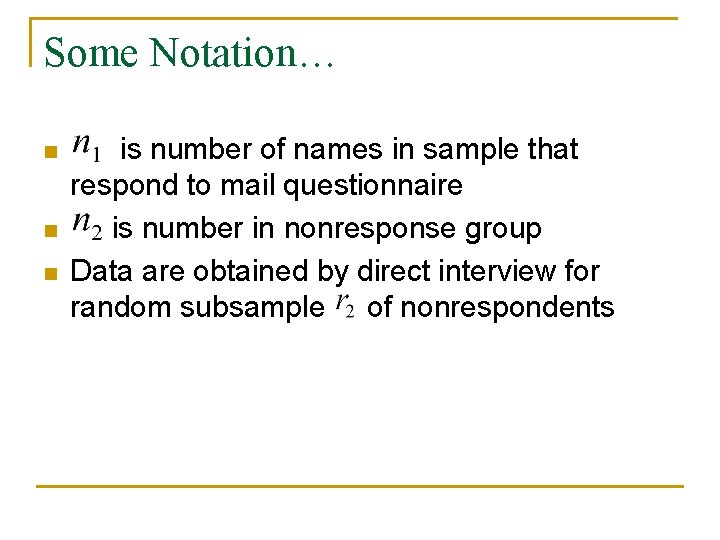 Some Notation… n n n is number of names in sample that respond to