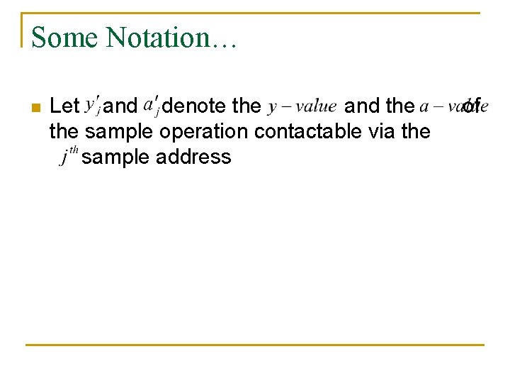 Some Notation… n Let and denote the and the sample operation contactable via the