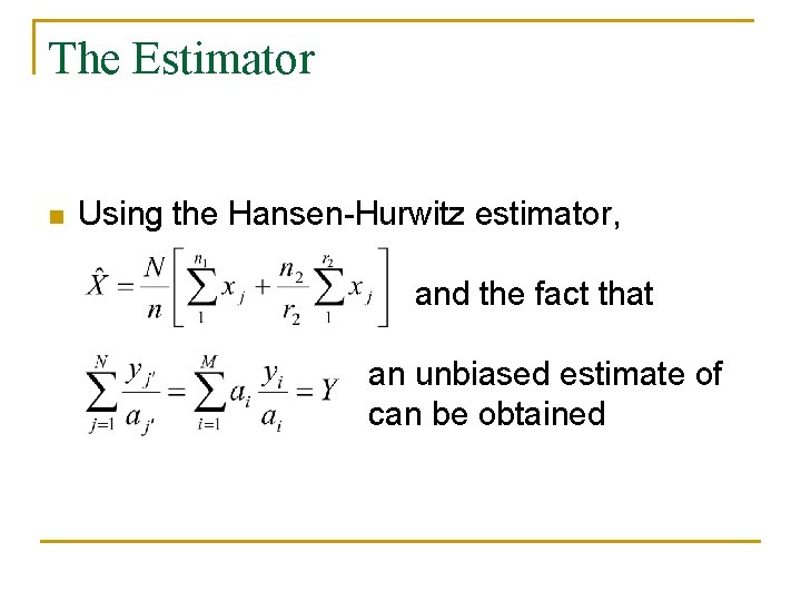 The Estimator n Using the Hansen-Hurwitz estimator, and the fact that an unbiased estimate