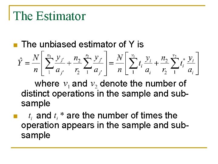 The Estimator n n The unbiased estimator of Y is where and denote the