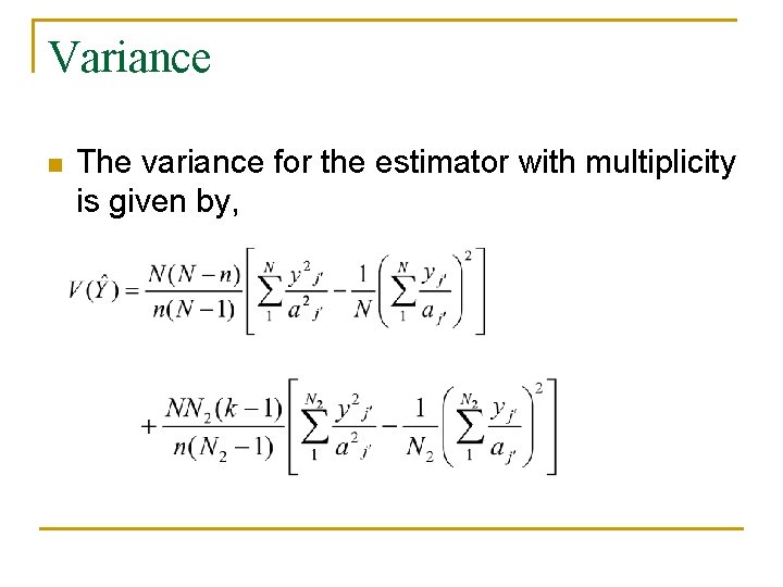 Variance n The variance for the estimator with multiplicity is given by, 
