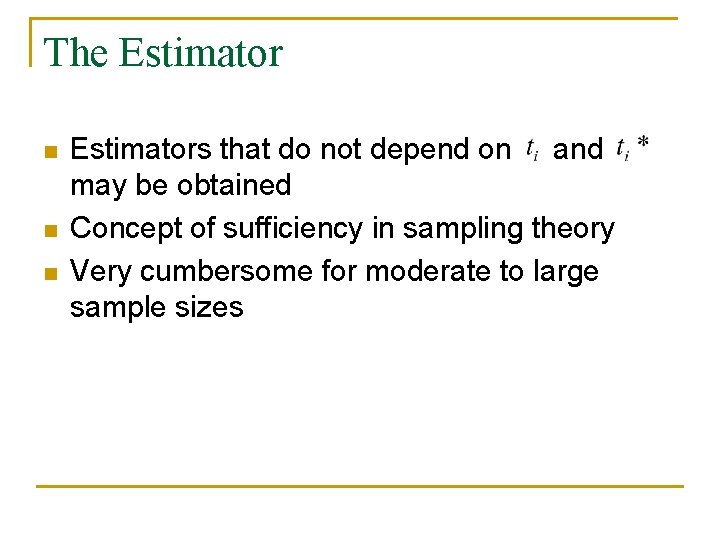 The Estimator n n n Estimators that do not depend on and may be