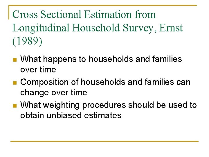 Cross Sectional Estimation from Longitudinal Household Survey, Ernst (1989) n n n What happens