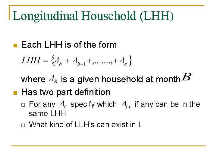 Longitudinal Household (LHH) n Each LHH is of the form n where is a