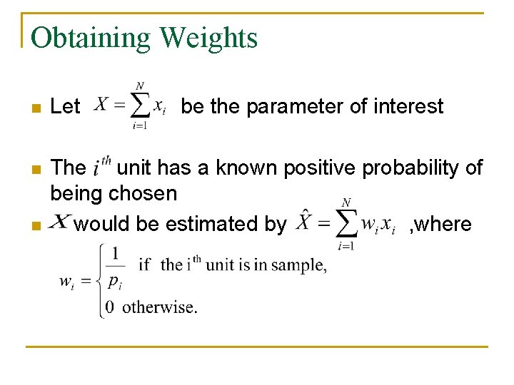 Obtaining Weights n Let n The unit has a known positive probability of being