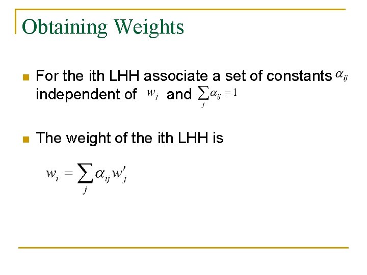 Obtaining Weights n For the ith LHH associate a set of constants independent of