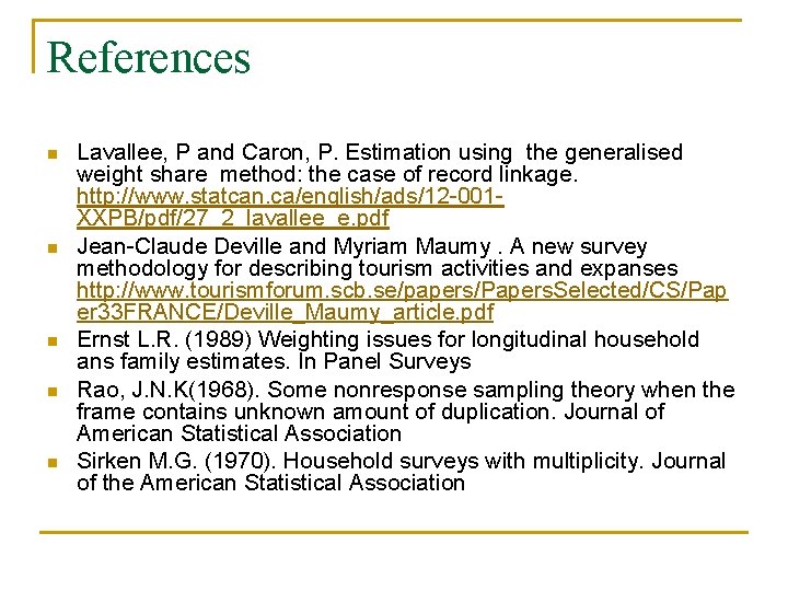 References n n n Lavallee, P and Caron, P. Estimation using the generalised weight