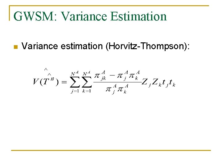 GWSM: Variance Estimation n Variance estimation (Horvitz-Thompson): 