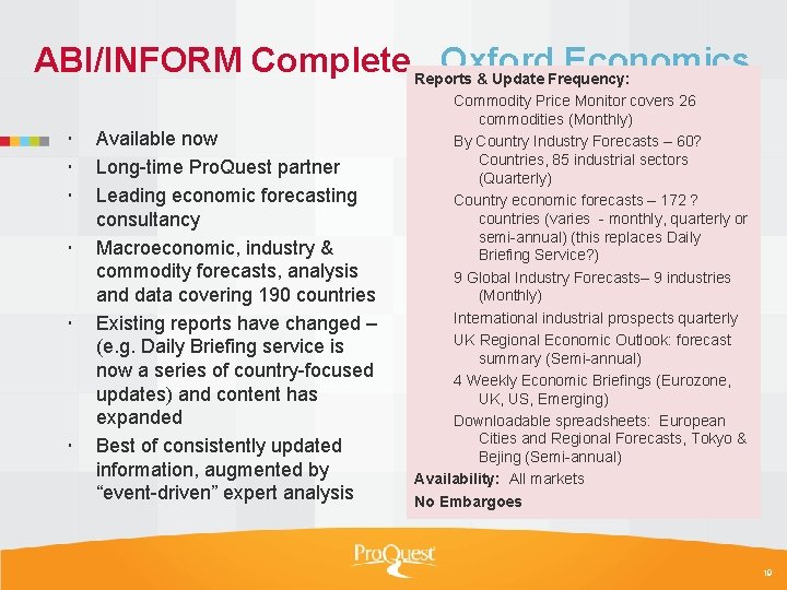 ABI/INFORM Complete. Reports Oxford Economics. & Update Frequency: Available now Long-time Pro. Quest partner