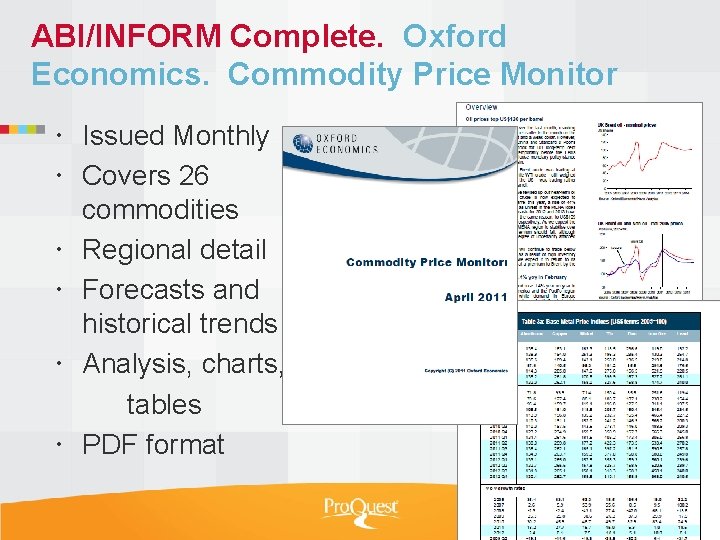 ABI/INFORM Complete. Oxford Economics. Commodity Price Monitor Issued Monthly Covers 26 commodities Regional detail