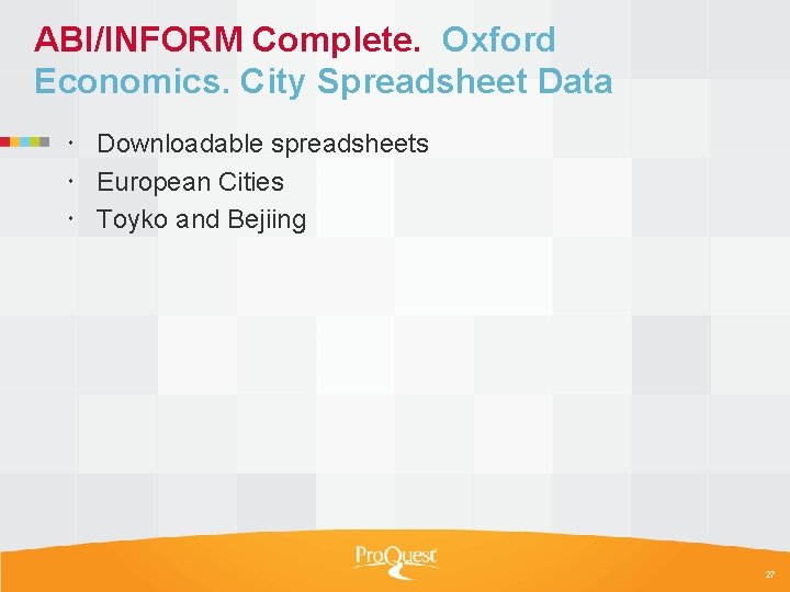 ABI/INFORM Complete. Oxford Economics. City Spreadsheet Data Downloadable spreadsheets European Cities Toyko and Bejiing