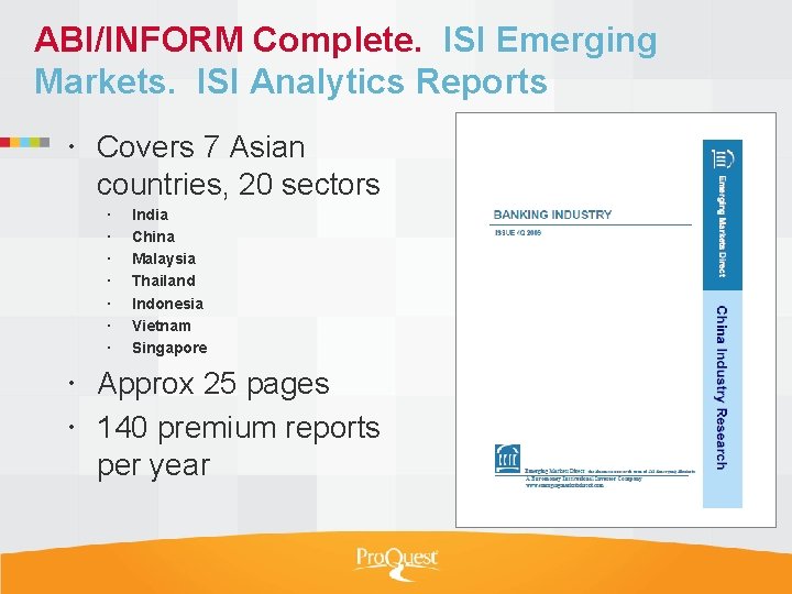 ABI/INFORM Complete. ISI Emerging Markets. ISI Analytics Reports Covers 7 Asian countries, 20 sectors