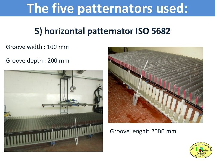 The five patternators used: 5) horizontal patternator ISO 5682 Groove width : 100 mm