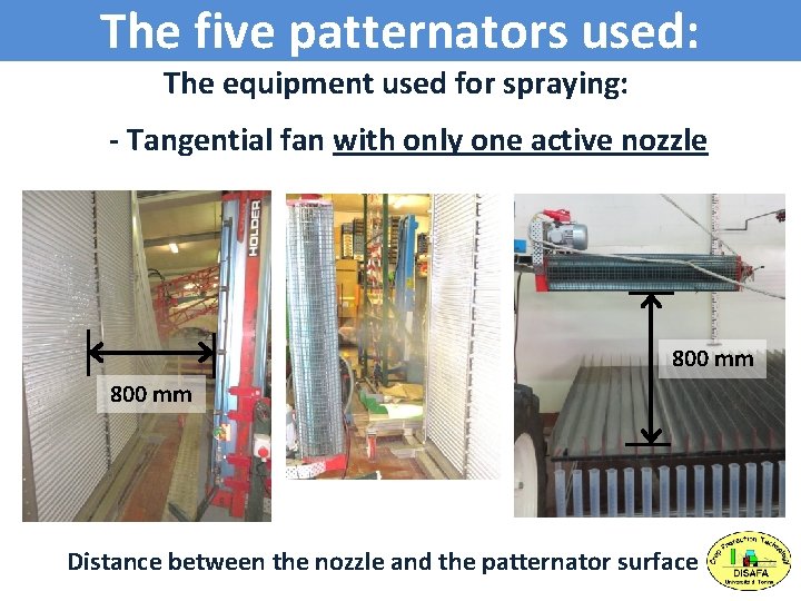 The five patternators used: The equipment used for spraying: - Tangential fan with only