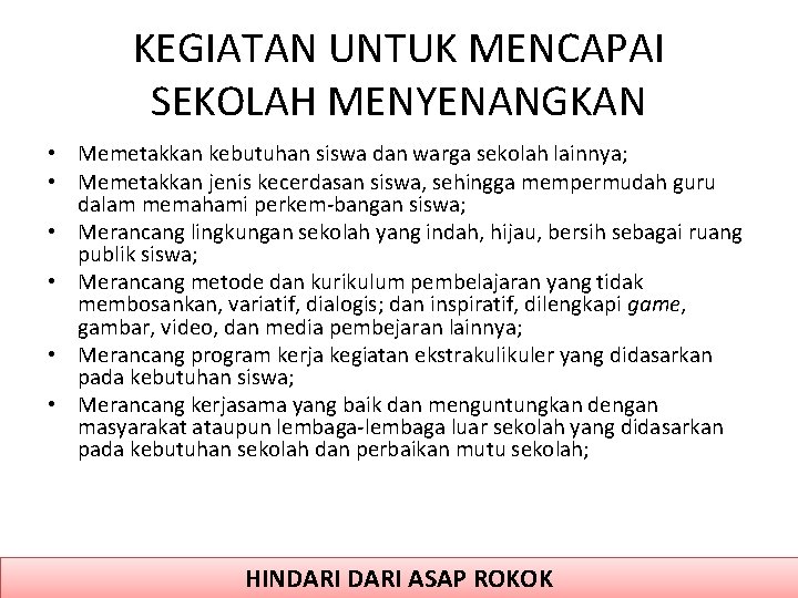 KEGIATAN UNTUK MENCAPAI SEKOLAH MENYENANGKAN • Memetakkan kebutuhan siswa dan warga sekolah lainnya; •