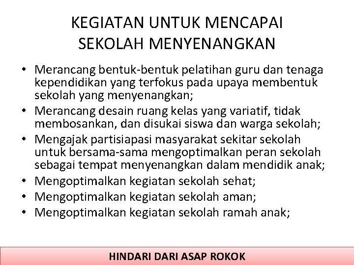 KEGIATAN UNTUK MENCAPAI SEKOLAH MENYENANGKAN • Merancang bentuk pelatihan guru dan tenaga kependidikan yang