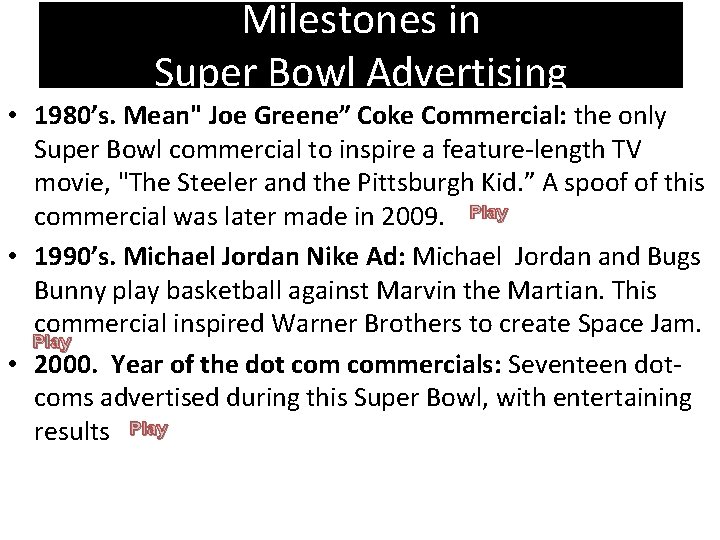 Milestones in Super Bowl Advertising • 1980’s. Mean" Joe Greene” Coke Commercial: the only