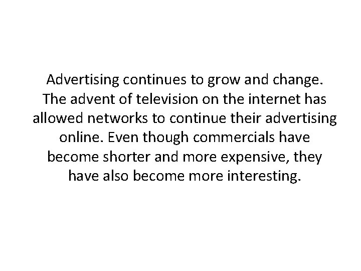 Advertising continues to grow and change. The advent of television on the internet has